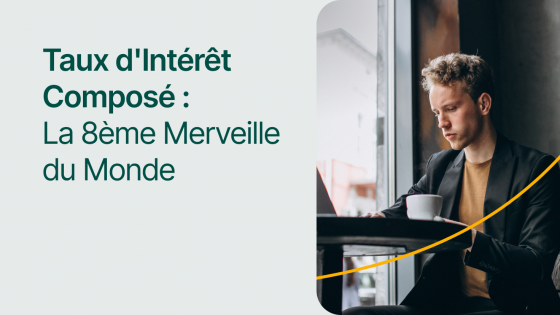 Taux d’intérêt composé : la 8e merveille du monde
