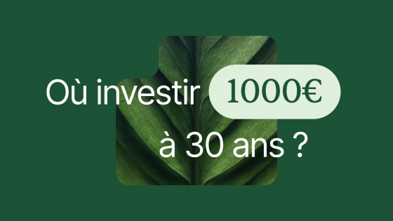Où investir 1000 € à 30 ans ?